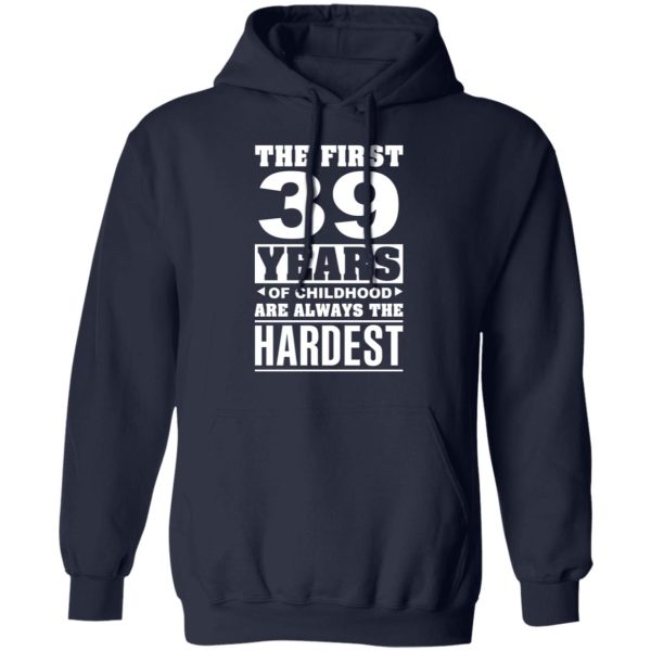 The First 39 Years Of Childhood Are Always The Hardest T-Shirts, Hoodies, Sweater