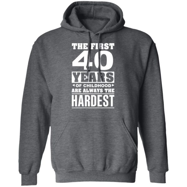 The First 40 Years Of Childhood Are Always The Hardest T-Shirts, Hoodies, Sweater