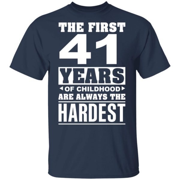 The First 41 Years Of Childhood Are Always The Hardest T-Shirts, Hoodies, Sweater