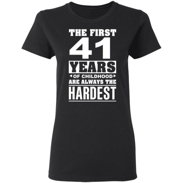 The First 41 Years Of Childhood Are Always The Hardest T-Shirts, Hoodies, Sweater