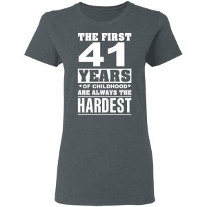 The First 41 Years Of Childhood Are Always The Hardest T Shirts Hoodies Sweater 2