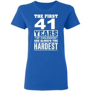 The First 41 Years Of Childhood Are Always The Hardest T Shirts Hoodies Sweater 4