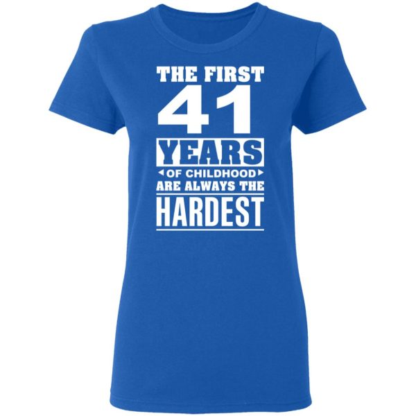 The First 41 Years Of Childhood Are Always The Hardest T-Shirts, Hoodies, Sweater