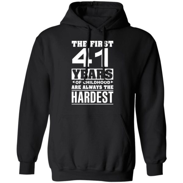 The First 41 Years Of Childhood Are Always The Hardest T-Shirts, Hoodies, Sweater