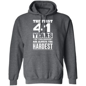 The First 41 Years Of Childhood Are Always The Hardest T Shirts Hoodies Sweater 8