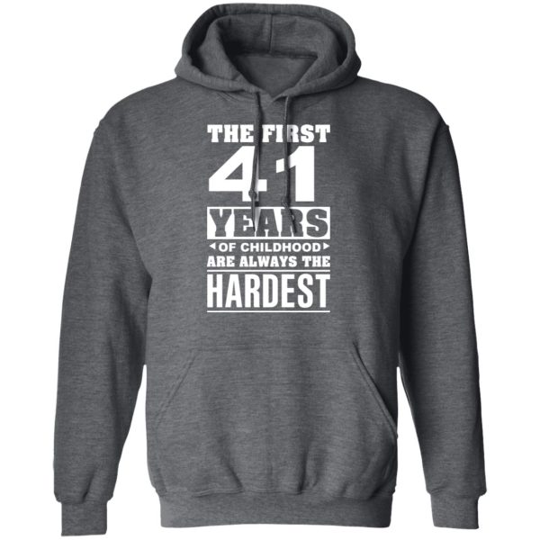 The First 41 Years Of Childhood Are Always The Hardest T-Shirts, Hoodies, Sweater