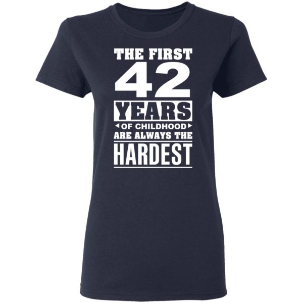 The First 42 Years Of Childhood Are Always The Hardest T-Shirts, Hoodies, Sweater
