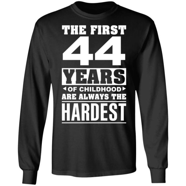 The First 44 Years Of Childhood Are Always The Hardest T-Shirts, Hoodies, Sweater