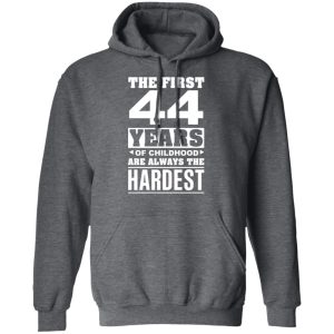 The First 44 Years Of Childhood Are Always The Hardest T Shirts Hoodies Sweater 8