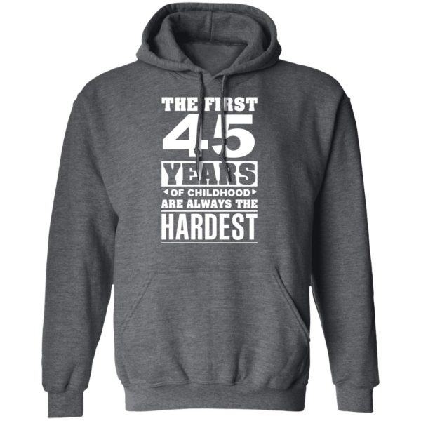 The First 45 Years Of Childhood Are Always The Hardest T-Shirts, Hoodies, Sweater