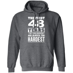The First 48 Years Of Childhood Are Always The Hardest T-Shirts, Hoodies, Sweater 11 The First 48 Years Of Childhood Are Always The Hardest T Shirts Hoodies Sweater 8