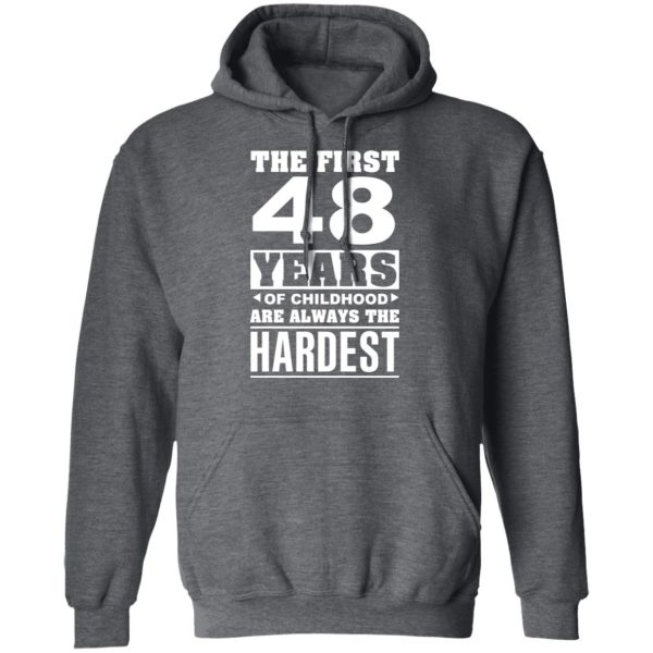 The First 48 Years Of Childhood Are Always The Hardest T-Shirts, Hoodies, Sweater