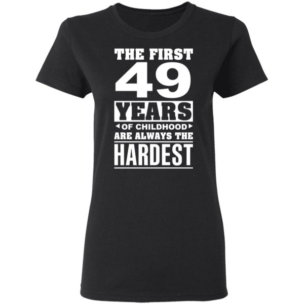 The First 49 Years Of Childhood Are Always The Hardest T-Shirts, Hoodies, Sweater