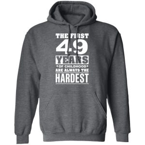 The First 49 Years Of Childhood Are Always The Hardest T-Shirts, Hoodies, Sweater 11 The First 49 Years Of Childhood Are Always The Hardest T Shirts Hoodies Sweater 8