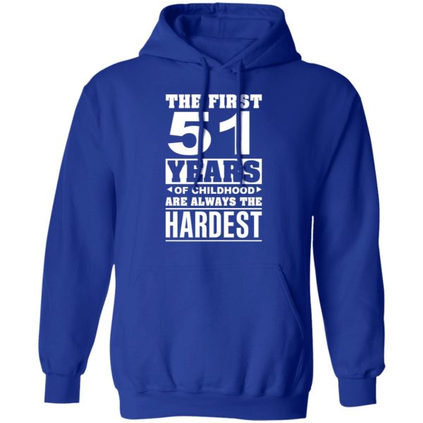 The First 51 Years Of Childhood Are Always The Hardest T-Shirts, Hoodies, Sweater