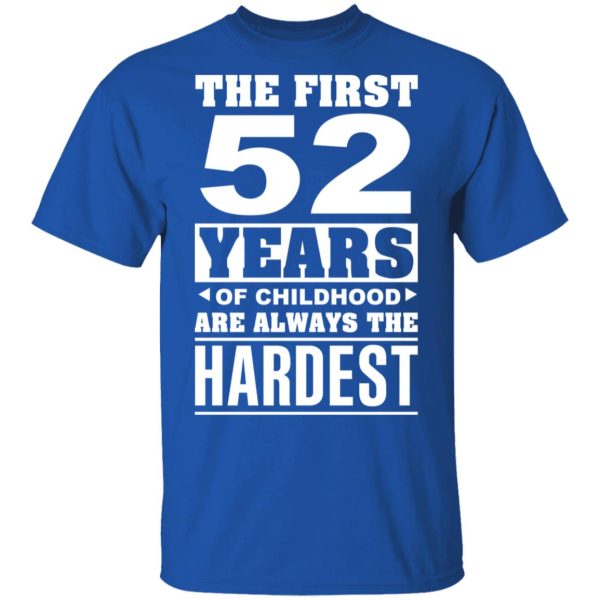 The First 52 Years Of Childhood Are Always The Hardest T-Shirts, Hoodies, Sweater