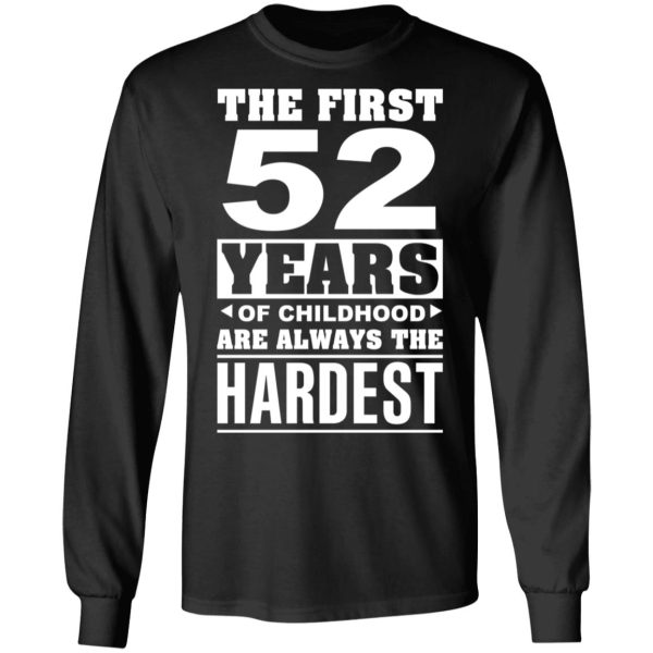 The First 52 Years Of Childhood Are Always The Hardest T-Shirts, Hoodies, Sweater