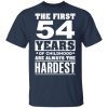 The First 54 Years Of Childhood Are Always The Hardest T-Shirts, Hoodies, Sweater