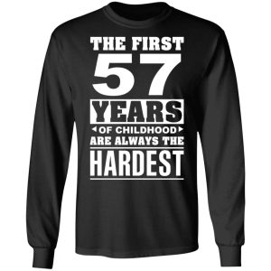 The First 57 Years Of Childhood Are Always The Hardest T Shirts Hoodies Sweater 5