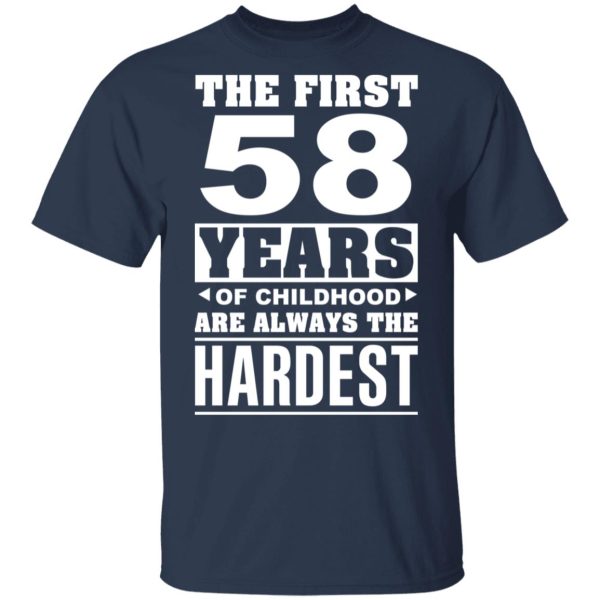 The First 58 Years Of Childhood Are Always The Hardest T-Shirts, Hoodies, Sweater