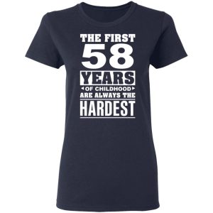 The First 58 Years Of Childhood Are Always The Hardest T Shirts Hoodies Sweater 3