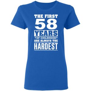 The First 58 Years Of Childhood Are Always The Hardest T Shirts Hoodies Sweater 4