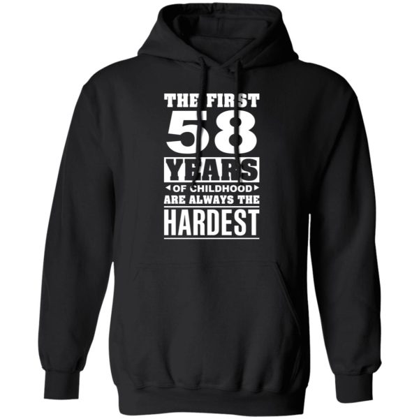 The First 58 Years Of Childhood Are Always The Hardest T-Shirts, Hoodies, Sweater