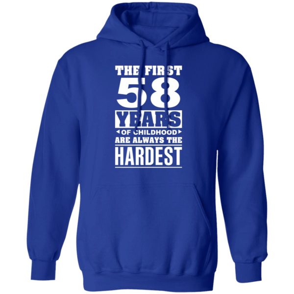 The First 58 Years Of Childhood Are Always The Hardest T-Shirts, Hoodies, Sweater