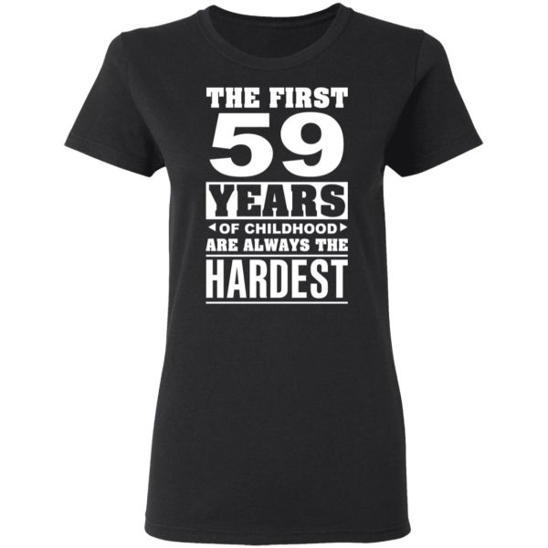 The First 59 Years Of Childhood Are Always The Hardest T-Shirts, Hoodies, Sweater