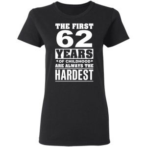 The First 62 Years Of Childhood Are Always The Hardest T Shirts Hoodies Sweater 13