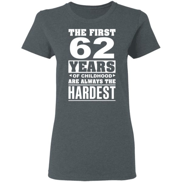 The First 62 Years Of Childhood Are Always The Hardest T-Shirts, Hoodies, Sweater
