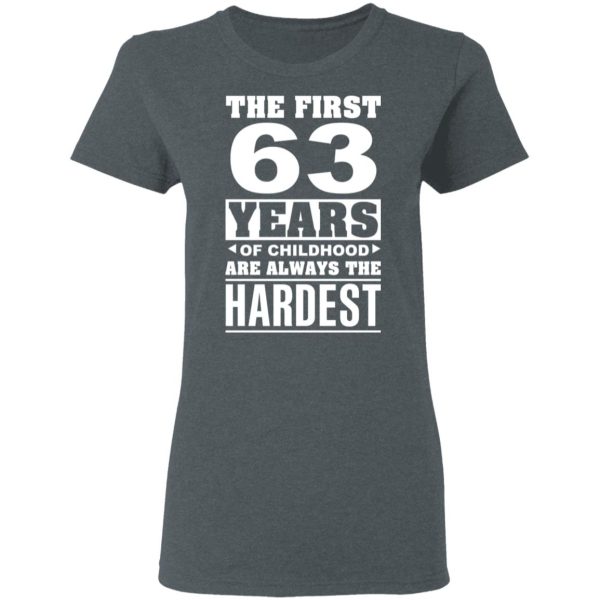 The First 63 Years Of Childhood Are Always The Hardest T-Shirts, Hoodies, Sweater
