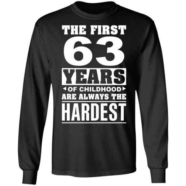 The First 63 Years Of Childhood Are Always The Hardest T-Shirts, Hoodies, Sweater