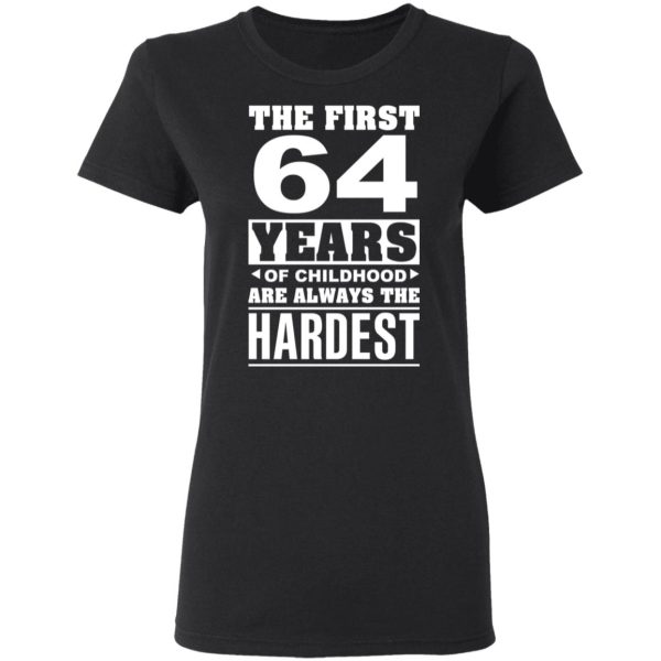 The First 64 Years Of Childhood Are Always The Hardest T-Shirts, Hoodies, Sweater