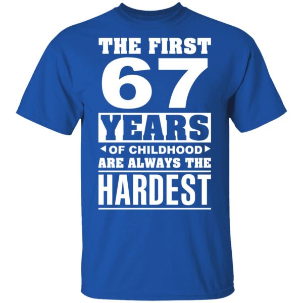 The First 67 Years Of Childhood Are Always The Hardest T-Shirts, Hoodies, Sweater