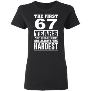The First 67 Years Of Childhood Are Always The Hardest T Shirts Hoodies Sweater 13