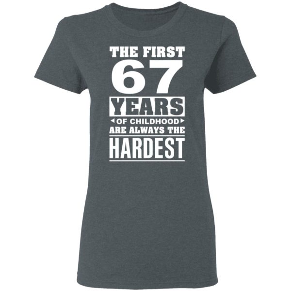 The First 67 Years Of Childhood Are Always The Hardest T-Shirts, Hoodies, Sweater