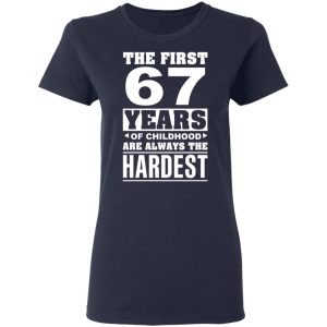 The First 67 Years Of Childhood Are Always The Hardest T Shirts Hoodies Sweater 3
