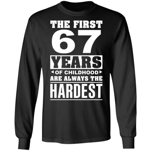 The First 67 Years Of Childhood Are Always The Hardest T-Shirts, Hoodies, Sweater