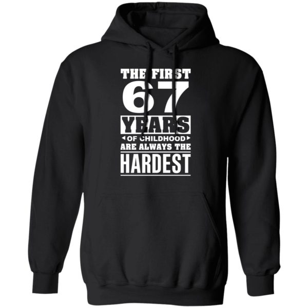 The First 67 Years Of Childhood Are Always The Hardest T-Shirts, Hoodies, Sweater