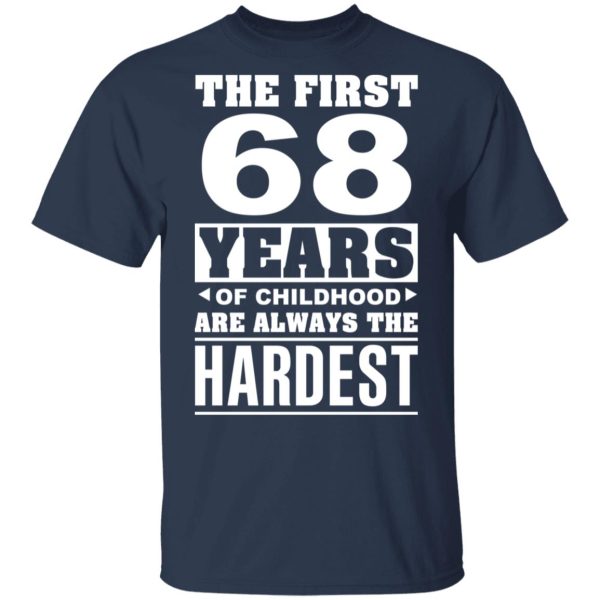The First 68 Years Of Childhood Are Always The Hardest T-Shirts, Hoodies, Sweater