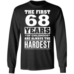 The First 68 Years Of Childhood Are Always The Hardest T-Shirts, Hoodies, Sweater 8 The First 68 Years Of Childhood Are Always The Hardest T Shirts Hoodies Sweater 5