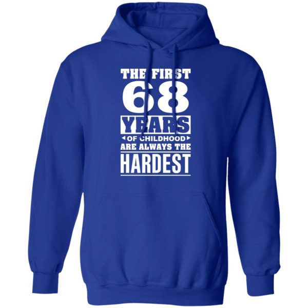 The First 68 Years Of Childhood Are Always The Hardest T-Shirts, Hoodies, Sweater