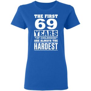 The First 69 Years Of Childhood Are Always The Hardest T Shirts Hoodies Sweater 4