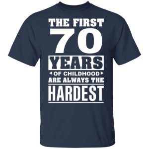 The First 70 Years Of Childhood Are Always The Hardest T Shirts Hoodies Sweater 11