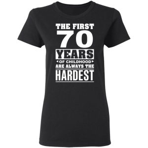 The First 70 Years Of Childhood Are Always The Hardest T Shirts Hoodies Sweater 13
