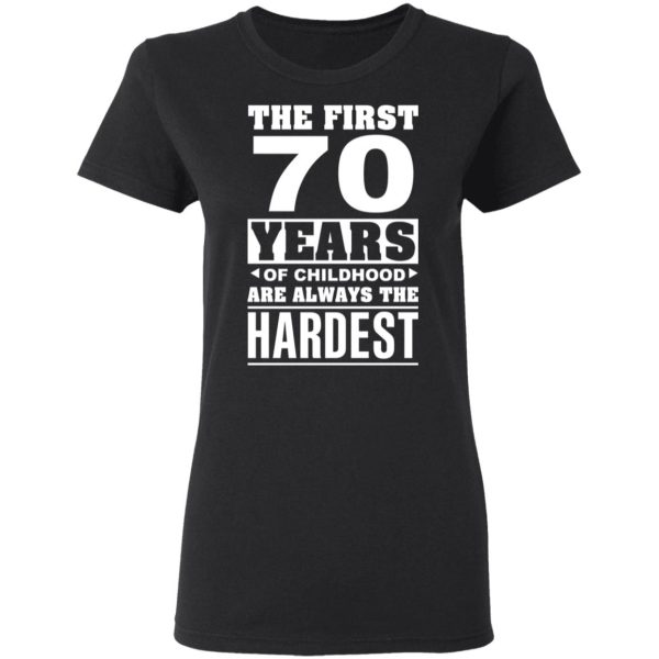 The First 70 Years Of Childhood Are Always The Hardest T-Shirts, Hoodies, Sweater