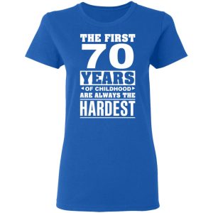 The First 70 Years Of Childhood Are Always The Hardest T Shirts Hoodies Sweater 4