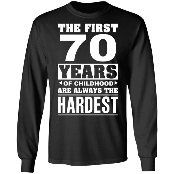 The First 70 Years Of Childhood Are Always The Hardest T-Shirts, Hoodies, Sweater