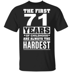 The First 71 Years Of Childhood Are Always The Hardest T-Shirts, Hoodies, Sweater